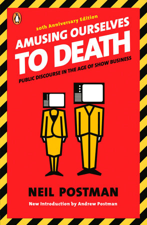 Amusing Ourselves to Death by Neil Postman: 9780143036531 |  PenguinRandomHouse.com: Books