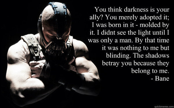 My favourite line by Bane on the Dark Knight Rises