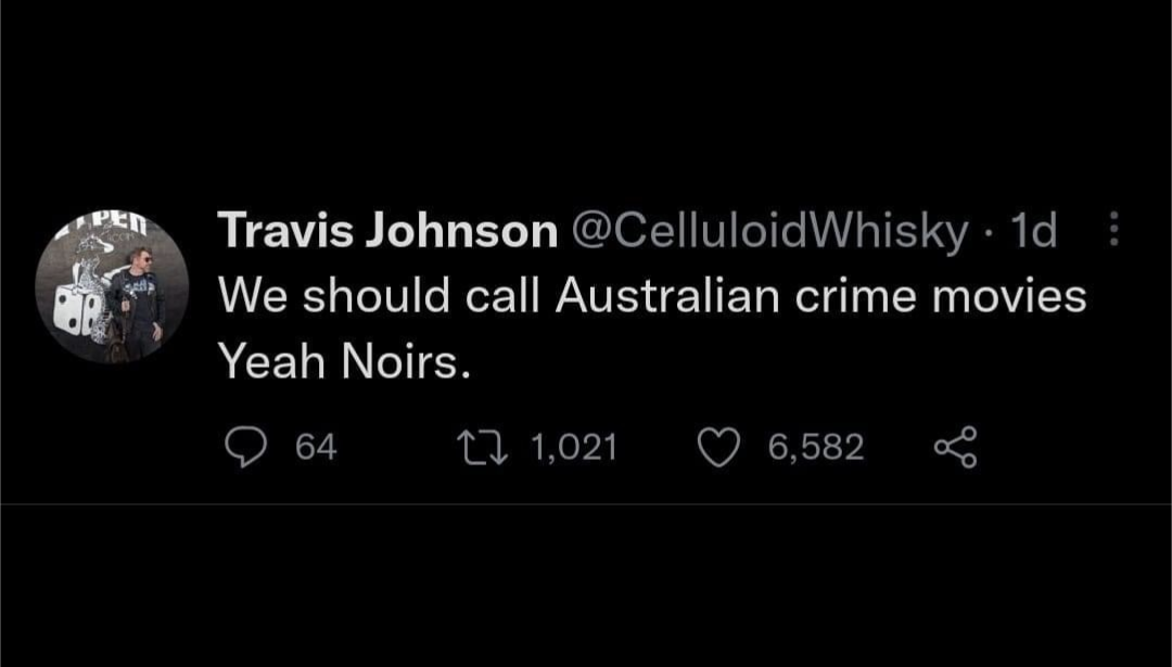 A screenshot of a post by Travis Johnson @celluloidwhisky that says ‘We should call Australian crime movies Yeah Noirs’