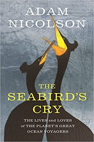 The Seabird's Cry: The Lives and Loves of the Planet's Great Ocean  Voyagers: Nicolson, Adam: 9781250134189: Amazon.com: Books