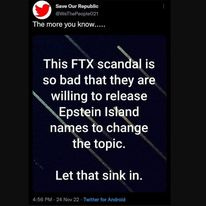 May be an image of text that says 'Save Our Republic @WeThePeople021 The more you know..... This FTX scandal is is so bad that they are willing to release Epstein Island names to change the topic. Let that sink in. for Android'