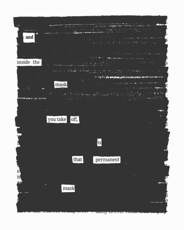 a blackout poem that reads and inside the mask you take off is that permanent mask