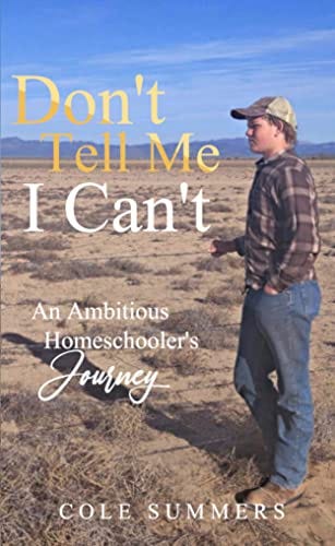 Amazon.com: Don't Tell Me I Can't: An Ambitious Homeschooler's Journey  eBook : Summers, Cole: Kindle Store