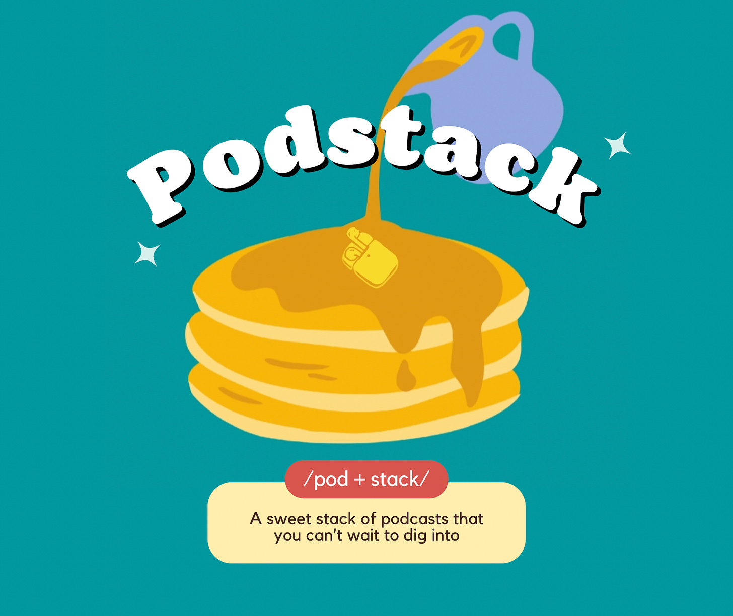 An illustration of a stack of pancakes is in the background with the title Podstack in front. Below is the defintion of a podstack, which is defined as a sweet stack of podcasts that you can't wait to dig into.