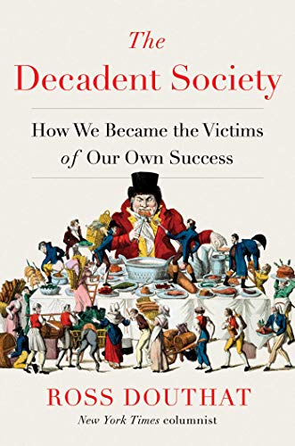 The Decadent Society: How We Became the Victims of Our Own Success by [Ross Gregory  Douthat]