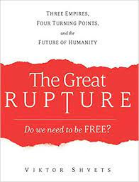 The Great Rupture: Three Empires, Four Turning Points, and the Future of  Humanity: Amazon.co.uk: Shvets, Viktor: 9781633374102: Books