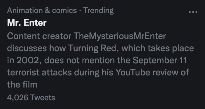Mr. Enter: Content creator TheMysteriousMrEnter discusses how Turning Red, which takes place in 2002, does not mention the September 11 terrorist attacks during his YouTube review of the film
