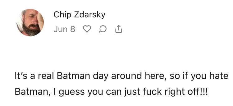 Screen grab of Chip Zdarsky's newsletter from June 8th. Text reads: "It's a real Batman day around here, so if you hate Batman, I guess you can just fuck right off!!!"