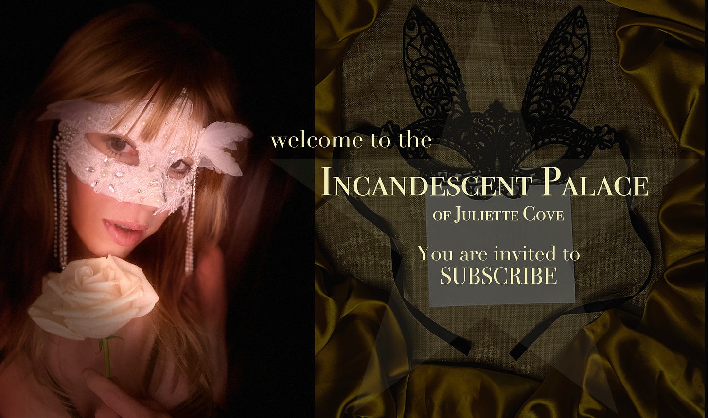 Welcome to the Incandescent Palace of Juliette Cove. You are invited to subscribe.