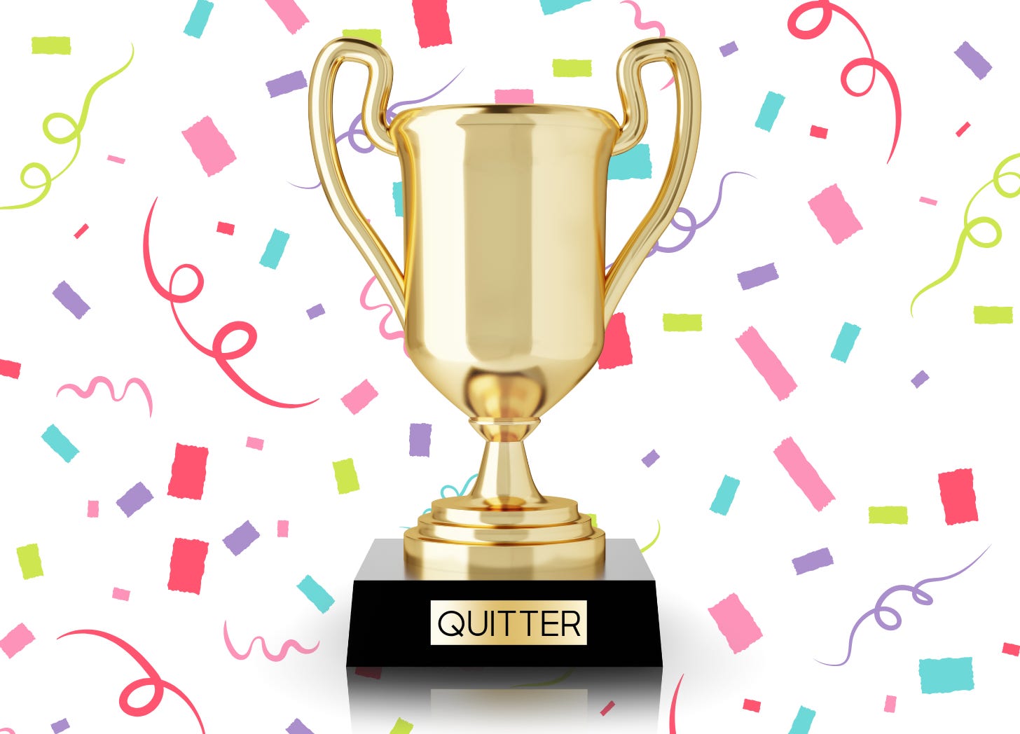 Image of trophy with a plaque that says "quitter" on the front, and confetti falling all around it. 