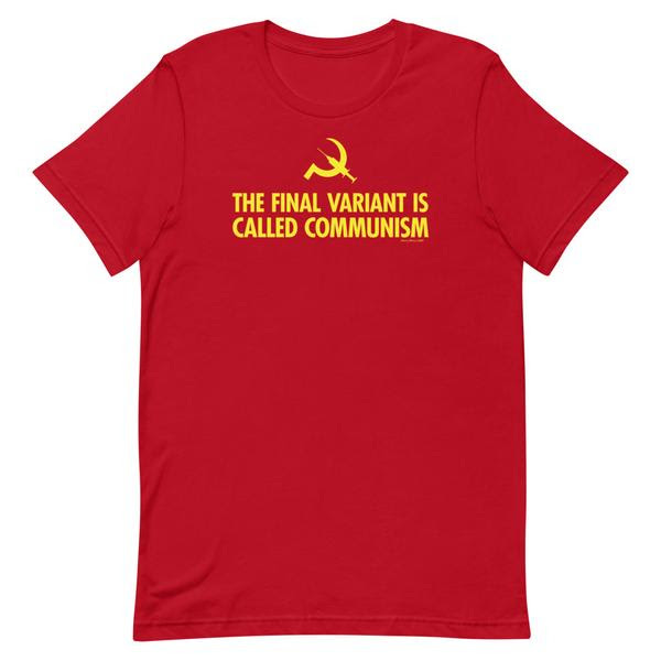 The Final Variant Is Called Communism T-Shirt - Liberty Maniacs