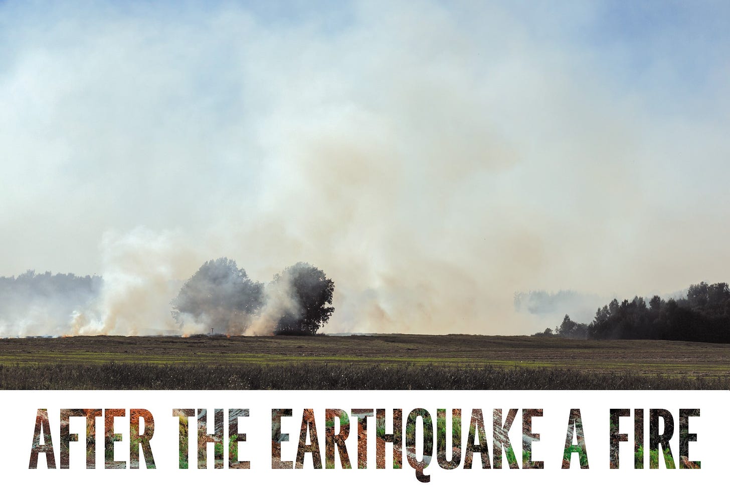 A photograph of smoke rising into a blue sky from among distant trees, beyond an expanse of grass and scrub, appears above the title "After the Earthquake a Fire."