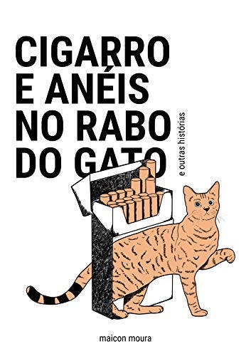 Cigarro e Anéis no Rabo do Gato: e outras histórias por [Maicon  Moura]