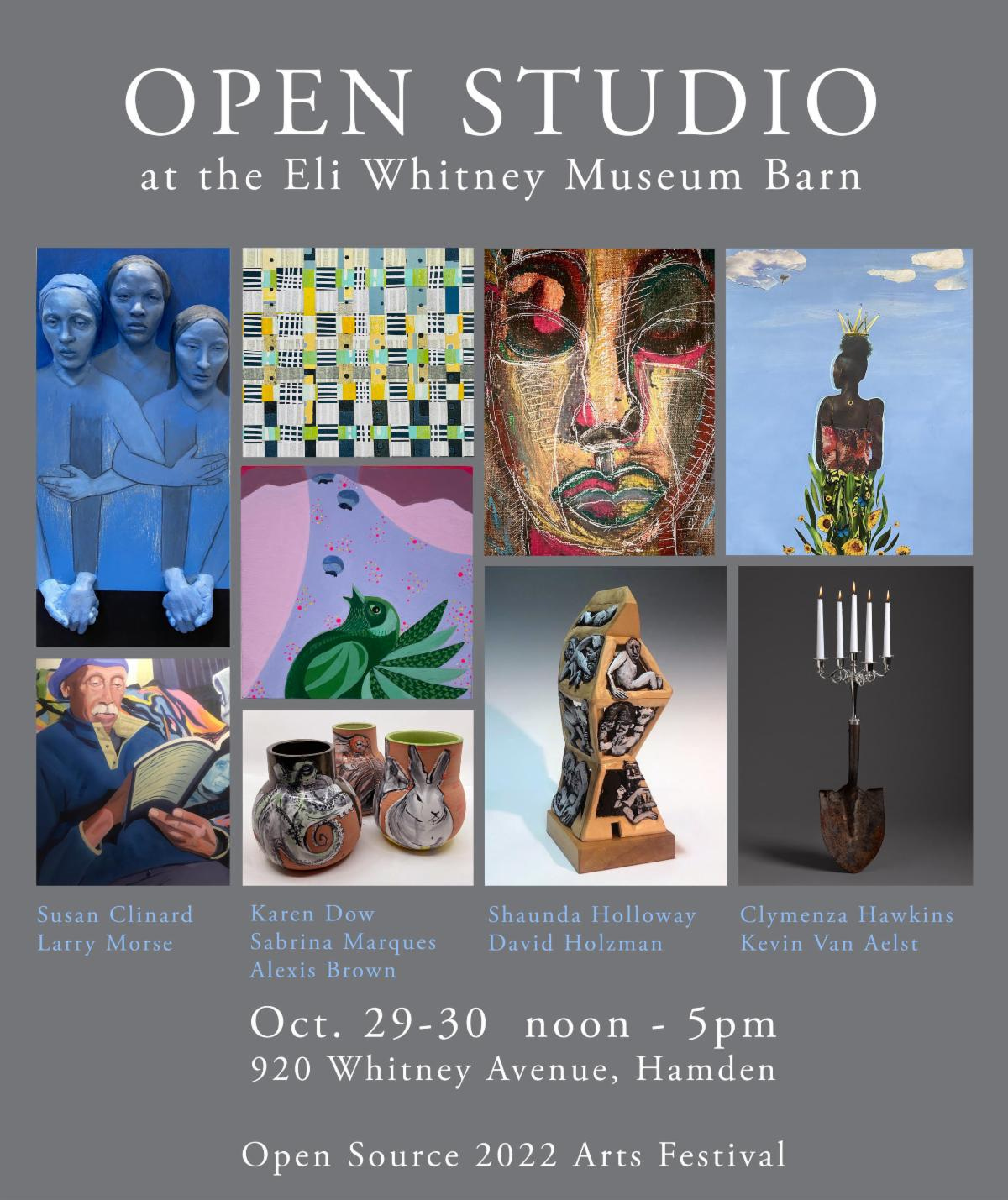 May be an image of 3 people and text that says 'OPEN STUDIO at the Eli Whitney Museum Barn # 9 Susan Clinard Larry Morse Shaunda Holloway David Holzman Karen Dow Sabrina Marques Alexis Brown Oct. 29-30 noon- 5pm 920 Whitney Avenue, Hamden Clymenza Hawkins Kevin Van Aelst Open Source 2022 Arts Festival'