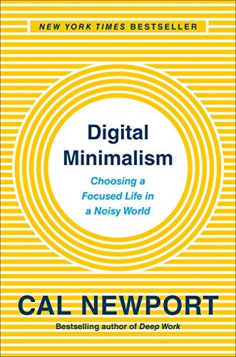 Digital Minimalism: Choosing a Focused Life in a Noisy World by [Cal Newport]