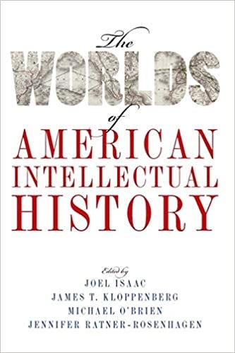 The Worlds of American Intellectual History (Oxford, 2016)