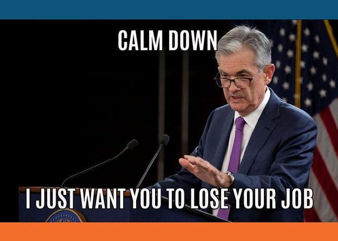 Jerome Powell meme: calm down, I just want you to lose your job.