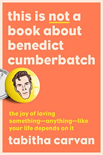 Amazon.com: This Is Not a Book About Benedict Cumberbatch: The Joy of  Loving Something--Anything--Like Your Life Depends On It eBook : Carvan,  Tabitha: Kindle Store