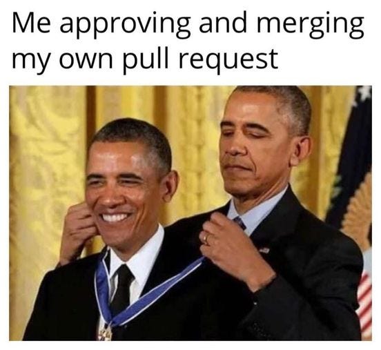 May be an image of 2 people and text that says 'Me approving and merging my own pull request'