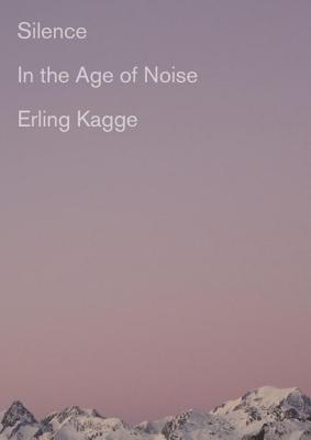 Silence: In the Age of Noise (Hardcover) | The Elliott Bay ...