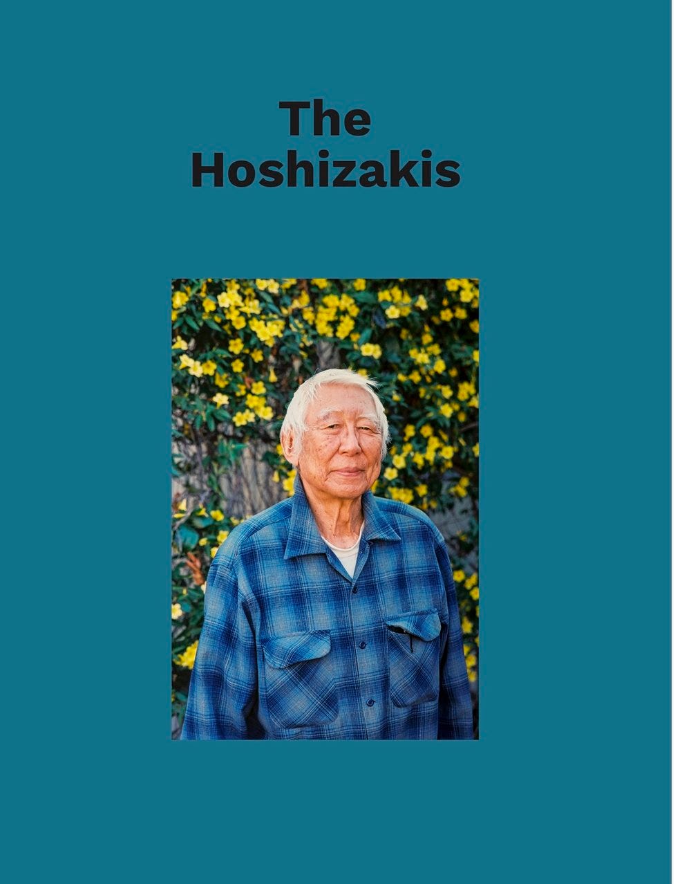 Image of a title page from the magazine that says “the Hoshizakis” above a color photo of a 97 year old Japanese American man, Takashi Hoshizaki, standing in front of a yellow flower bush
