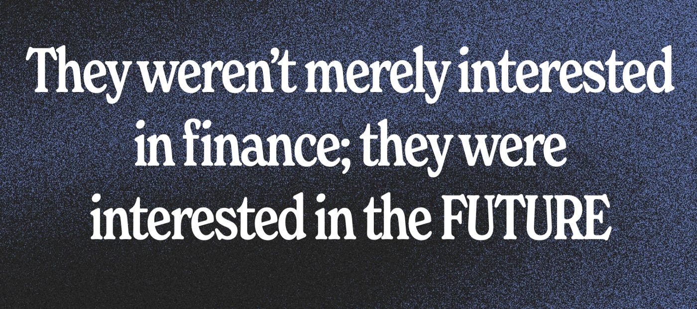 A screenshot from The Blue Pill Book that reads, âThey werenât merely interested in finance; they were interested in the FUTURE.â A screenshot from The Blue Pill Book that reads, âThey werenât merely interested in finance; they were interested in the FUTURE.â