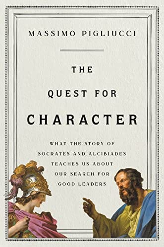 The Quest for Character: What the Story of Socrates and Alcibiades Teaches  Us about Our Search for Good Leaders - Kindle edition by Pigliucci, Massimo.  Politics & Social Sciences Kindle eBooks @