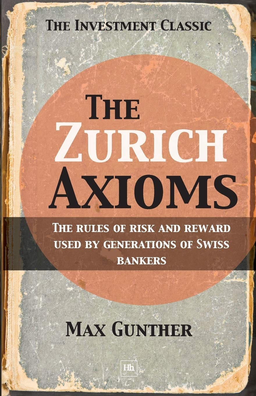 The Zurich Axioms: The rules of risk and reward used by generations of  Swiss bankers : Gunther, Max: Amazon.de: Bücher