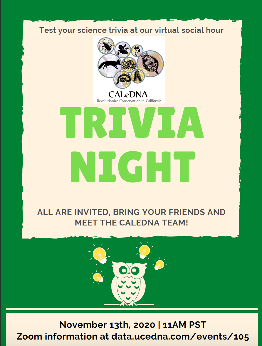 Test your science trivia at our virtual social hour: Trivia Night. All are invited, bring your friends and meet the CALeDNA Team! November 13th, 2020 at 11AM PST. Zoom information at data.ucedna.com/events/105