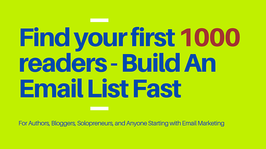 9 awesome ways to build an email list fast: Find your first 1000 readers