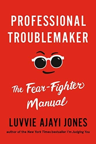 Professional Troublemaker: The Fear-Fighter Manual by [Luvvie Ajayi  Jones]