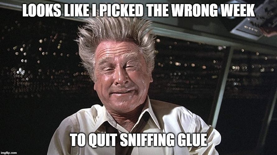 Image tagged in lloyd bridges,drugs are bad,sniff,glue,airplane wrong week - Imgflip