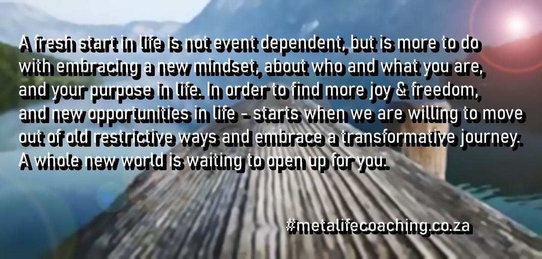 A fresh start is not dependent on external circumstances - but start with the right mindset. Let me help you #metalifecoach.