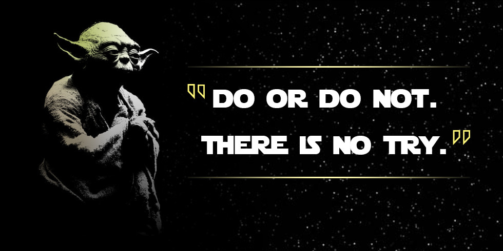 Do Or Do Not. There Is No Try. - Earnest & Associates, LLC