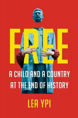 Free: A Child and a Country at the End of History - Ypi, Lea