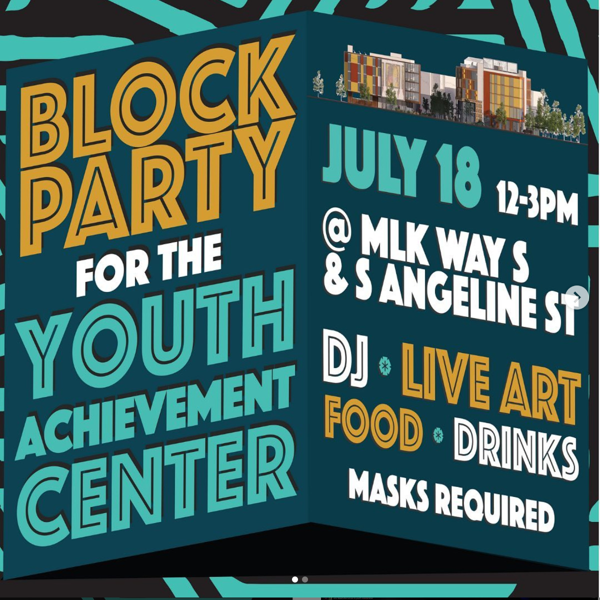 Block Party for the Youth Achievement Center. July 18 from 12-3pm @ MLK Way S & S Angeline St. DJ, Live art, Food, Drinks. Masks required.