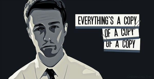 Everything's a copy of a copy of a copy | Fight club, Movie quotes, Fight  club 1999