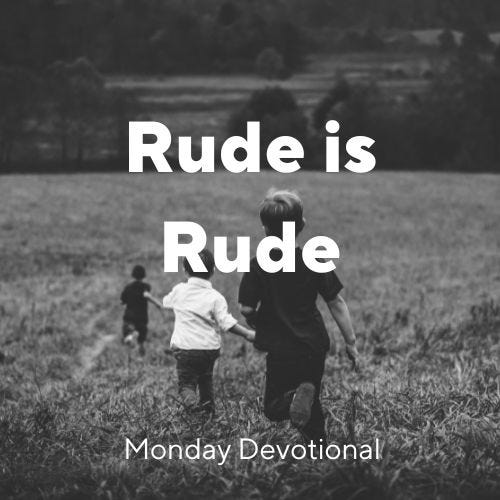 Rude is Rude, Monday Devotional by Gary Thomas