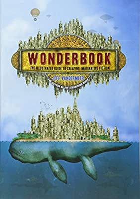 Wonderbook: The Illustrated Guide to Creating Imaginative Fiction  (8601404557101): Jeff VanderMeer, Jeremy Zerfoss: Books - Amazon.com