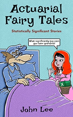 Actuarial Fairy Tales: Statistically Significant Stories by [John Lee]