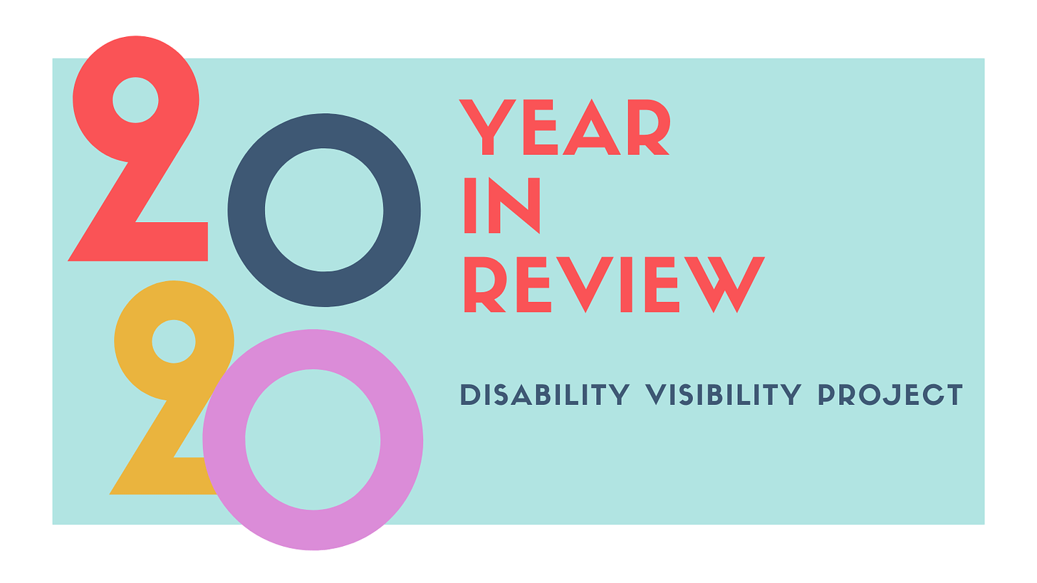 Graphic with a white border and a pale blue-green background. On the left is ‘2020’ in stylized numerals with 20 20 stacked on top of each other. On the right in orange-red, ‘YEAR IN REVIEW’ below in smaller text in dark blue, ‘DISABILITY VISIBILITY PROJECT’