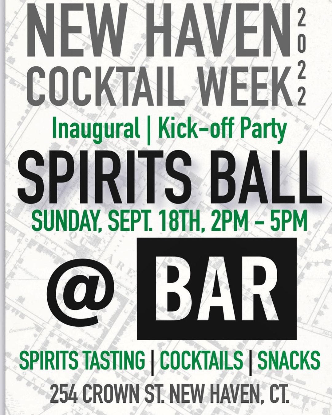 May be an image of text that says 'NEW HAVEN? COCKTAIL WEEK? Inaugural Kick-off Party SPIRITS BALL SUNDAY, SEPT. 18TH, 2PM 5PM BAR SPIRITS TASTING COCKTAILS SNACKS 254 CROWN ST. NEW HAVEN, CT. @'