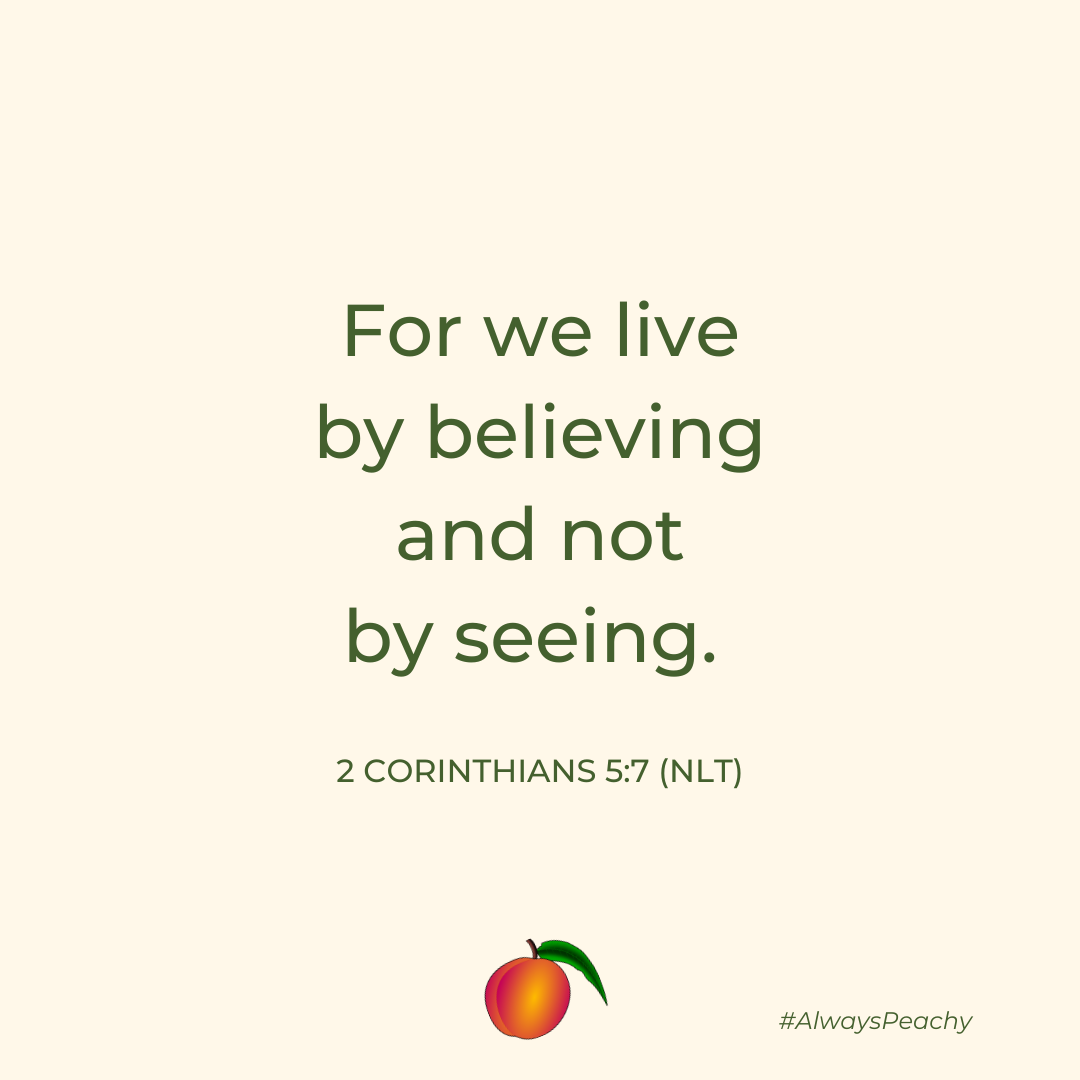 For we live by believing and not by seeing. 