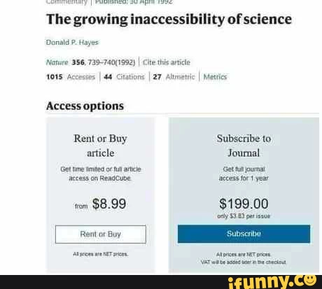 The growing inaccessibility of science Dona 'Nonure 356, I I Cite this article AOIS Accestos I 44 citations I 27 I Mites Access options Rent or Buy Subscribe to article Journal om mm $8.99 $199.00