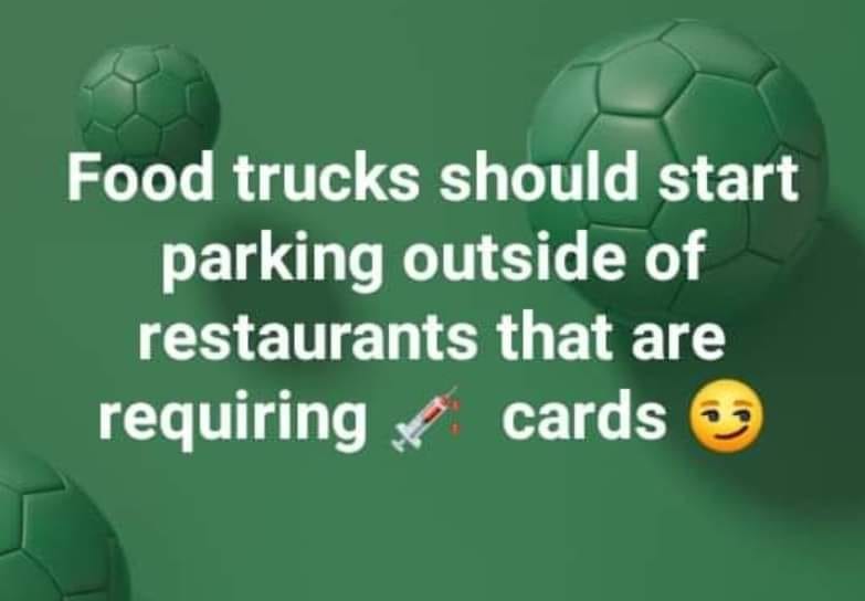 May be an image of text that says 'Food trucks should start parking outside of restaurants that are requiring cards'