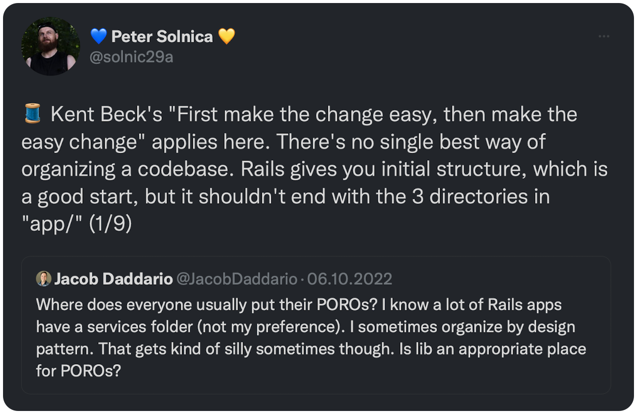 🧵 Kent Beck's "First make the change easy, then make the easy change" applies here. There's no single best way of organizing a codebase. Rails gives you initial structure, which is a good start, but it shouldn't end with the 3 directories in "app/" (1/9)