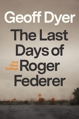 Cover of The Last Days of Roger Federer by Geoff Dyer
