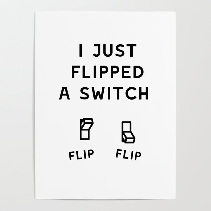 Nonstop I Just Flipped A Switch Poster by Fier. | Society6