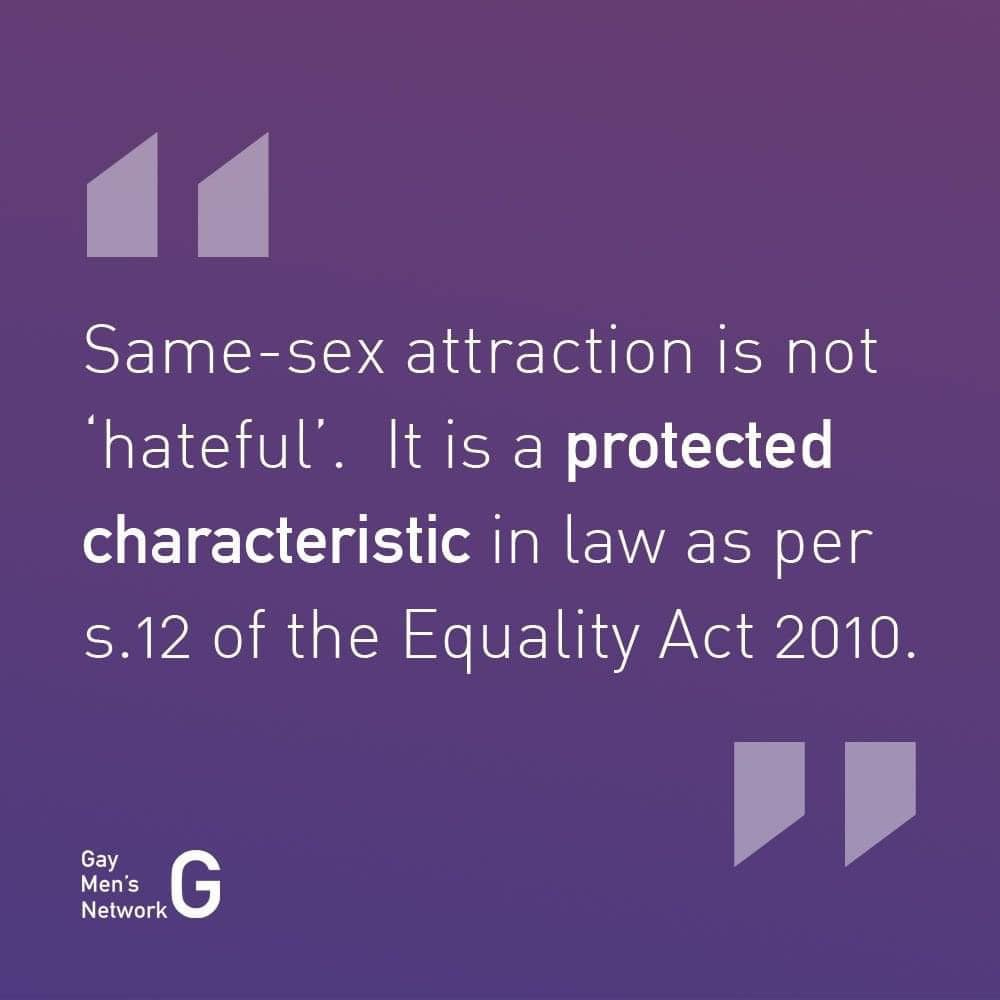May be an image of text that says 'Same-sex attraction is not 'hateful'. is a protected characteristic in law as per s.12 of the Equality Act 2010. Gay Men's Network G'