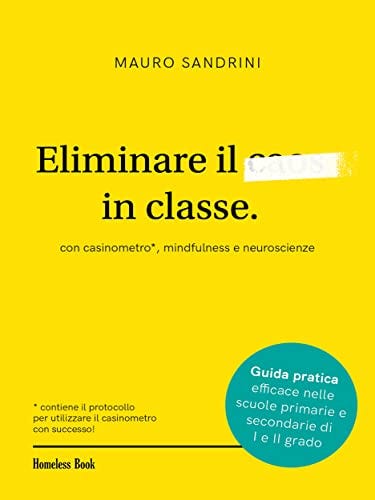 Eliminare il caos in classe: Con casinometro, mindfulness e neuroscienze (Best Practices in Education Vol. 15) di [Mauro Sandrini]